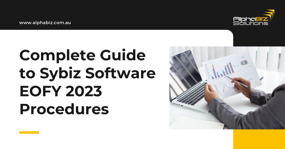 Complete Guide to Sybiz Software EOFY 2023 Procedures