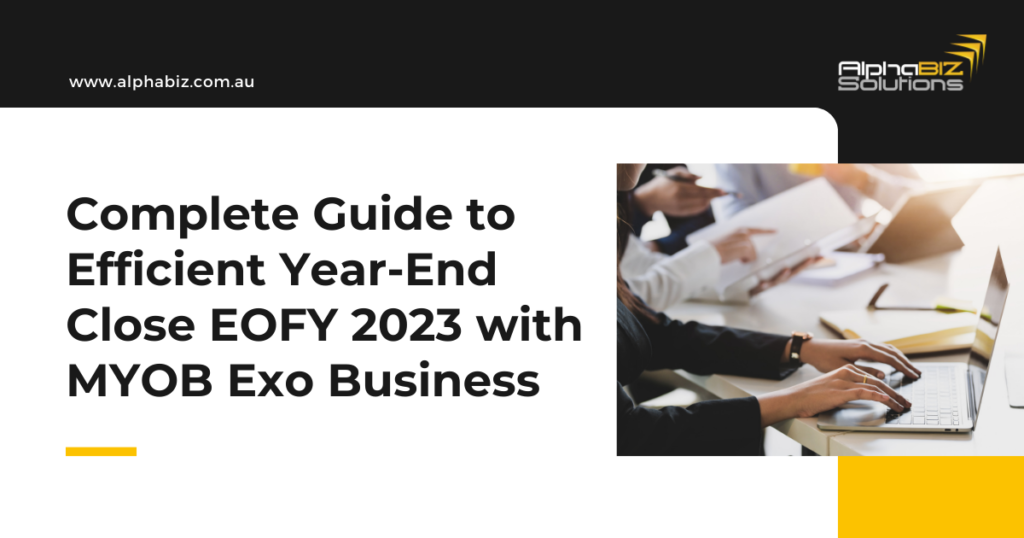 Complete Guide to Efficient Year-End Close EOFY 2023 with MYOB Exo Business